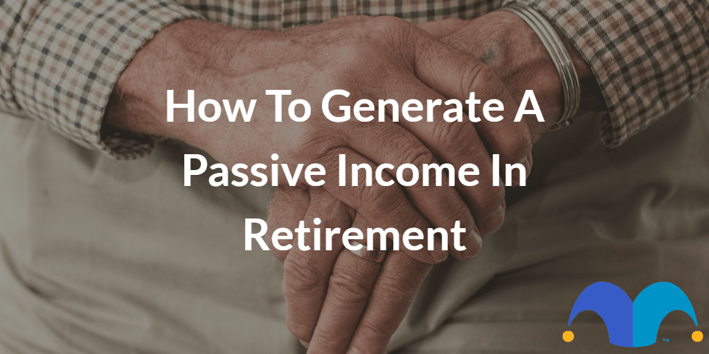 Elderly persons hands with the text “How to generate a passive income in retirement” and The Motley Fool jester cap logo